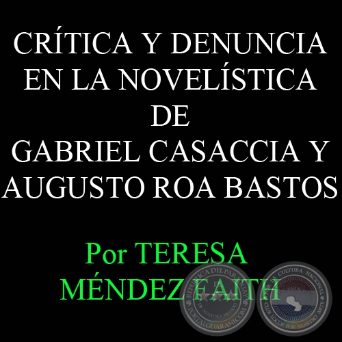CRÍTICA Y DENUNCIA EN LA NOVELÍSTICA DE GABRIEL CASACCIA Y AUGUSTO ROA BASTOS - Por TERESA MÉNDEZ FAITH 