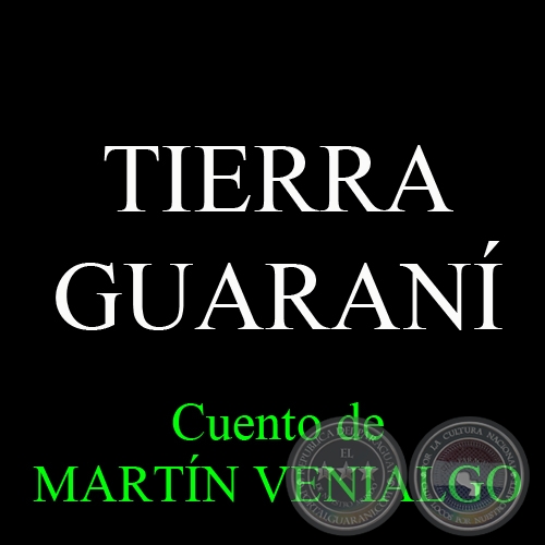 TIERRA GUARANÍ - Cuento de MARTÍN VENIALGO