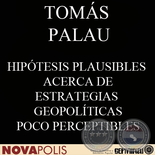 HIPÓTESIS PLAUSIBLES ACERCA DE ESTRATEGIAS GEOPOLÍTICAS POCO PERCEPTIBLES (TOMÁS PALAU)