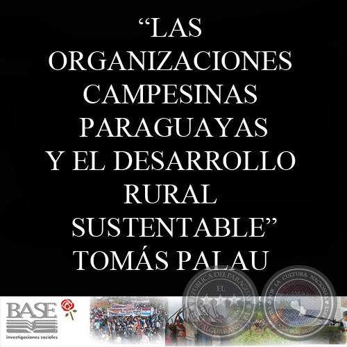 LAS ORGANIZACIONES CAMPESINAS PARAGUAYAS Y EL DESARROLLO RURAL SUSTENTABLE (TOMS PALAU VILADESAU)