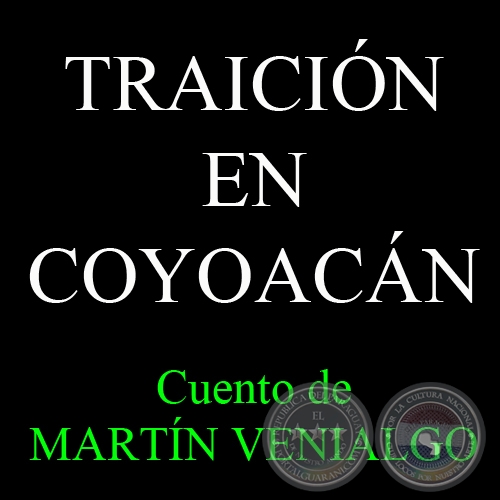 TRAICIÓN EN COYOACÁN - Cuento de MARTÍN VENIALGO