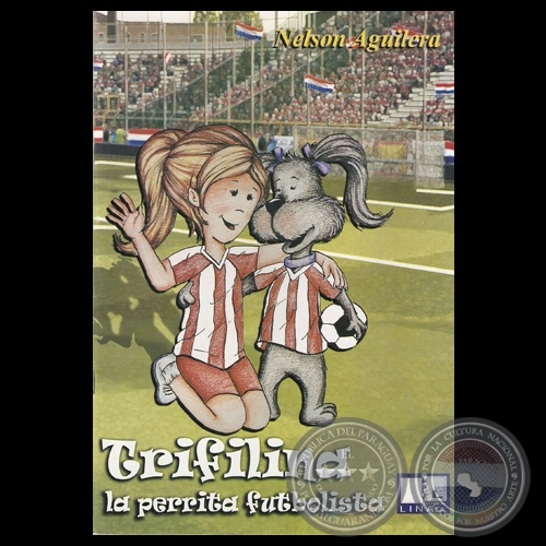 TRIFILINA, LA PERRITA FUTBOLISTA, 2010 - Cuento Infantil de NELSON AGUILERA