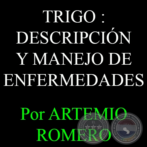 TRIGO : DESCRIPCIÓN Y MANEJO DE ENFERMEDADES - Por ARTEMIO ROMERO 