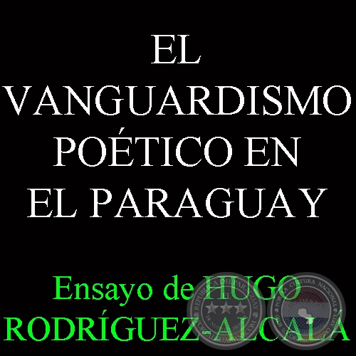 EL VANGUARDISMO POTICO EN EL PARAGUAY - Ensayo de HUGO RODRGUEZ-ALCAL