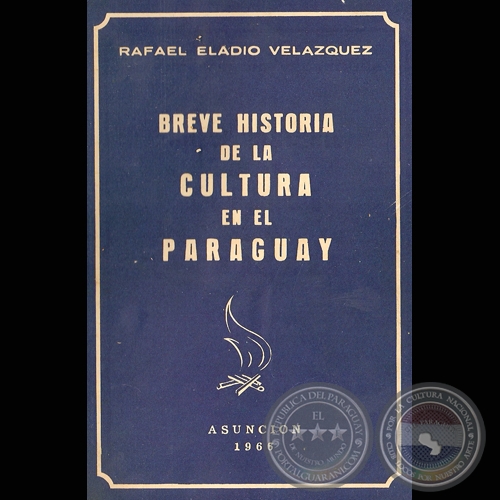 HISTORIA DE LA CULTURA EN EL PARAGUAY - Por RAFAEL ELADIO VELAZQUEZ - Ao 1966