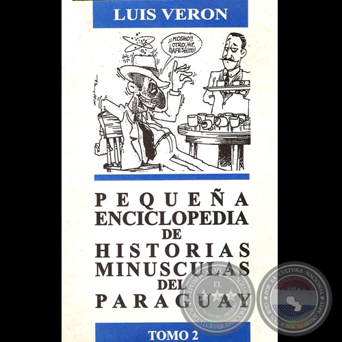 PEQUEÑA ENCICLOPEDIA - HISTORIAS MINÚSCULAS DEL PARAGUAY – TOMO 2 - Por LUIS VERÓN