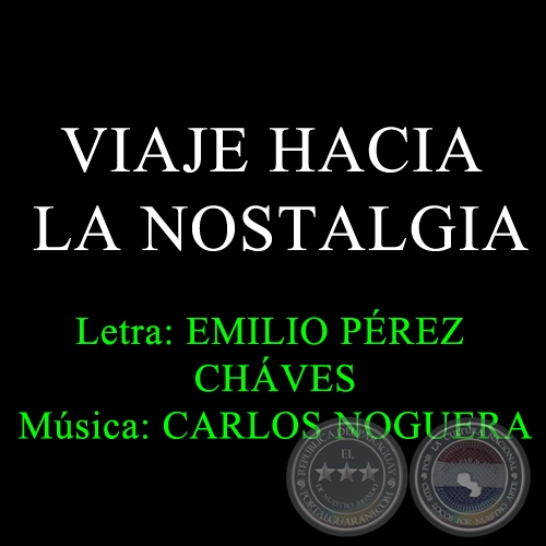 VIAJE HACIA LA NOSTALGIA - Letra: EMILIO PÉREZ CHAVES