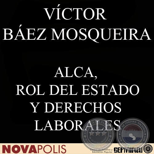 ALCA, ROL DEL ESTADO Y DERECHOS LABORALES (VÍCTOR BÁEZ MOSQUEIRA)