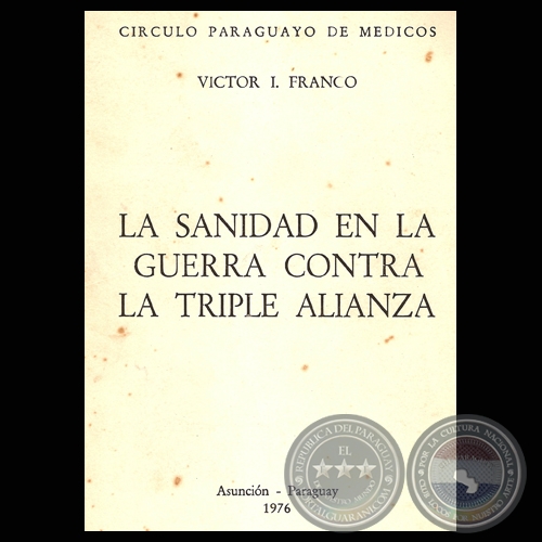 LA SANIDAD EN LA GUERRA CONTRA LA TRIPLE ALIANZA (VÍCTOR I. FRANCO)