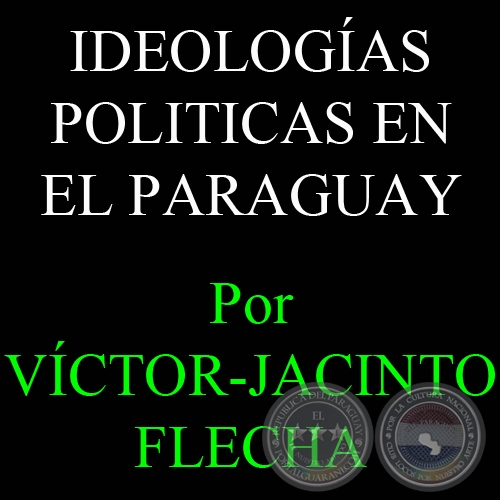 IDEOLOGÍAS POLÍTICAS EN EL PARAGUAY - Por VÍCTOR-JACINTO FLECHA