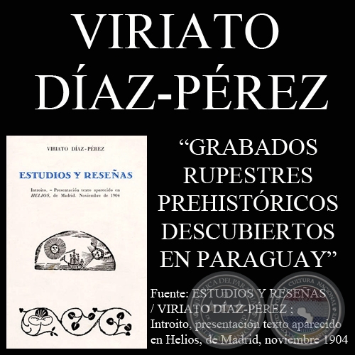 GRABADOS RUPESTRES PREHISTÓRICOS DESCUBIERTOS EN EL PARAGUAY (VIRIATO DÍAZ-PÉREZ)