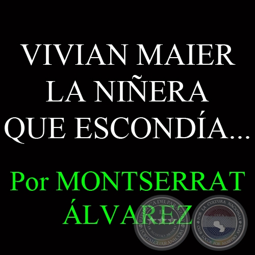 VIVIAN MAIER LA NIÑERA QUE ESCONDÍA UN TESORO EN EL CUARTO DE SERVICIO - Por MONTSERRAT ÁLVAREZ - Domingo, 28 de Julio del 2013