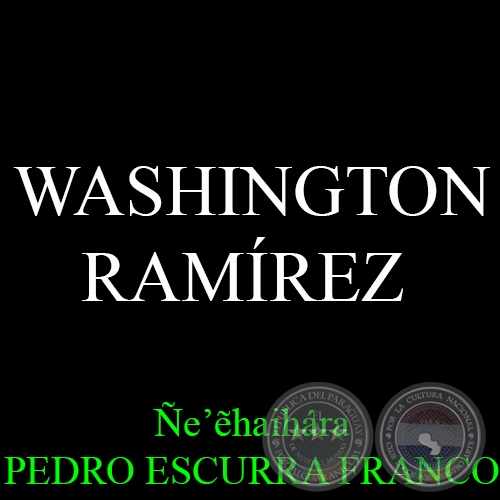 WASHINGTON  RAMÍREZ - Ñe’&#7869;haihára PEDRO ESCURRA FRANCO