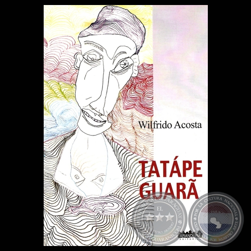 TATÁPE GUARÃ, 2009 - Poesías en Guaraní de WILFRIDO ACOSTA