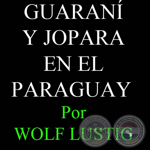 MBA'ÉICHAPA OIKO LA GUARANI? - GUARANÍ Y JOPARA EN EL PARAGUAY - WOLF LUSTIG (MAINZ)