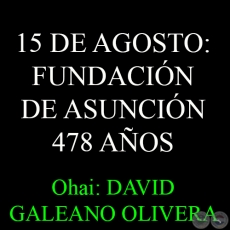 15 DE AGOSTO - FUNDACIN DE ASUNCIN  Ohai: DAVID GALEANO OLIVERA