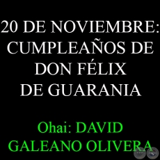 20 DE NOVIEMBRE: CUMPLEAOS DE DON FLIX DE GUARANIA - Ohai: DAVID GALEANO OLIVERA 