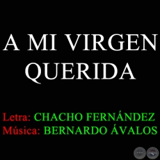 A MI VIRGEN QUERIDA - Música de  BERNARDO ÁVALOS