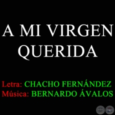A MI VIRGEN QUERIDA - Msica de  BERNARDO VALOS