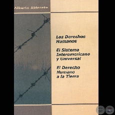 LOS DERECHOS HUMANOS / EL SISTEMA INTERAMERICANO Y UNIVERSAL / EL DERECHO HUMANO A LA TIERRA - Autor: ALBERTO ALDERETE - Año 2003