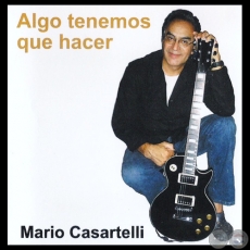 ALGO TENEMOS QUE HACER - Producido y Dirigido por: MARIO CASARTELLI - Año 2012