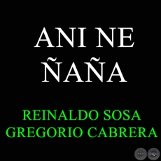 ANI NE ÑAÑA - Polka de REINALDO SOSA