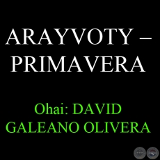 21 DE SETIEMBRE - ARAYVOTY – PRIMAVERA - Ohai: DAVID GALEANO OLIVERA