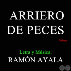 ARRIERO DE PECES - Letra y Música de RAMÓN AYALA