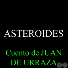 ASTEROIDES - Cuento de JUAN DE URRAZA