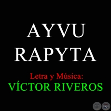 AYVU RAPYTA - Letra y Música: VÍCTOR RIVEROS