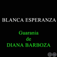 BLANCA ESPERANZA - Guarania de DIANA BARBOZA 