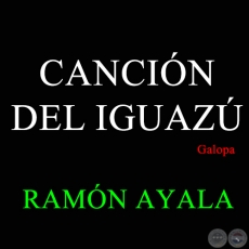 CANCIÓN DEL IGUAZÚ - Galopa de RAMÓN AYALA - Año 1964
