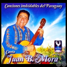 CANCIONES INOLVIDADBLES DEL PARAGUAY - JUAN B.MORA