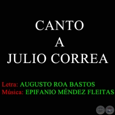 CANTO A JULIO CORREA - Música de EPIFANIO MÉNDEZ FLEITAS