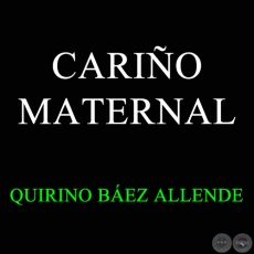 CARIÑO MATERNAL - QUIRINO BÁEZ ALLENDE