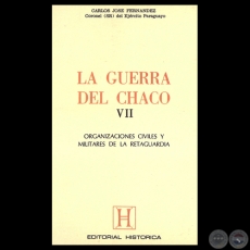 LA GUERRA DEL CHACO VII - ORGANIZACIONES CIVILES Y MILITARES DE LA RETAGUARDIA - Por Coronel (SR) CARLOS JOS FERNNDEZ 