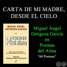 CARTA DE MI MADRE, DESDE EL CIELO - MIGUEL ÁNGEL ORTIGOZA GARCÍA EN POEMAS DEL ALMA