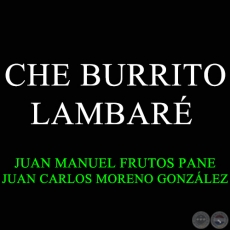 CHE BURRITO LAMBAR - JUAN MANUEL FRUTOS PANE