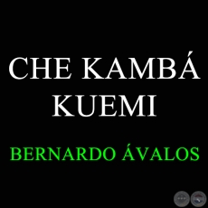 CHE KAMBÁ KUEMI - BERNARDO ÁVALOS