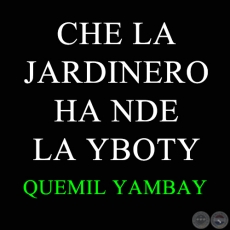 CHE LA JARDINERO HA NDE LA YBOTY - QUEMIL YAMBAY