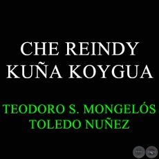 CHE REINDY KUÑA KOYGUA - TEODORO SALVADOR MONGELÓS