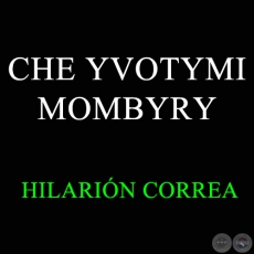 CHE YVOTYMI MOMBYRY - HILARIÓN CORREA