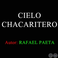 CIELO CHACARITERO - Autor RAFAEL PAETA