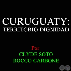 CURUGUATY: TERRITORIO DIGNIDAD - CLYDE SOTO