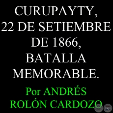 CURUPAYTY, 22 DE SETIEMBRE DE 1866, BATALLA MEMORABLE - Por ANDRÉS ROLÓN CARDOZO