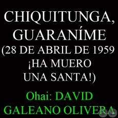 CHIQUITUNGA, GUARANME (28 DE ABRIL DE 1959 - HA MUERO UNA SANTA!)- Ohai: DAVID GALEANO OLIVERA