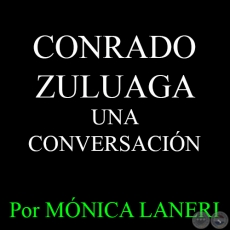 CONRADO ZULUAGA - UNA CONVERSACIÓN - Por MÓNICA LANERI