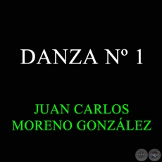 DANZA Nº 1 - JUAN CARLOS MORENO GONZÁLEZ
