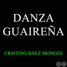DANZA GUAIREÑA - Polca de CRISTINO BÁEZ MONGES