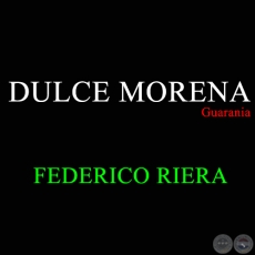 DULCE MORENA - Guarania de FEDERICO RIERA